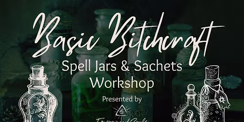 Basic Bitchcraft \u2013 Class Nine: Spell Jars & Magical Sachets (Workshop)
