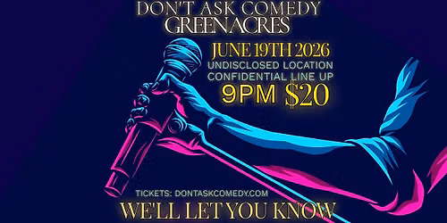 DON'T ASK COMEDY GREENACRES