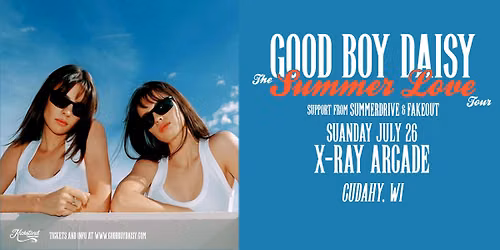 Good Boy Daisy - The Summer Love Tour at X-Ray Arcade with Summerdrive & Fakeout