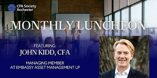 CFA Society Rochester Luncheon Featuring John Kidd of Embassy Asset Managem