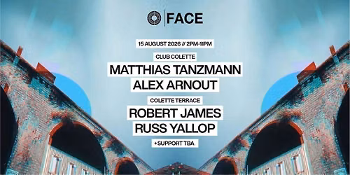 FACE Daytime Rave - Sat 15th August \/\/ MATTHIAS TANZMANN \/\/ ROB JAMES \/\/ RUSS YALLOP \/\/ ALEX ARNOUT