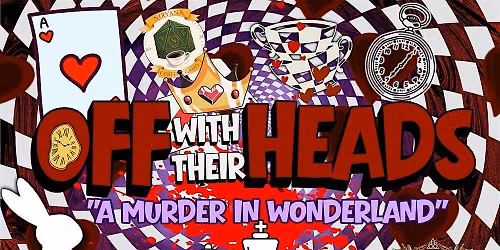 OFF WITH THEIR HEADS: A M**der in Wonderland
