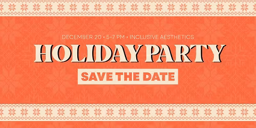 Inclusive Aesthetics Holiday Party
