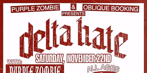 DELTA HATE\/SERRATED FL\/MORRAAGORA\/PURPLE ZOMBIE\/BROKE FLORIDA BOYS\/BRAX @ T'S ON THOMAS (PCB)