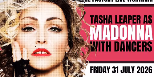 TASHA LEAPER AS MADONNA \/\/ WORTHING \/\/ 31.07.2026