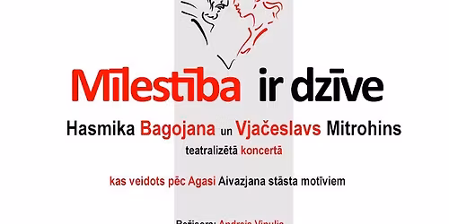 M\u012blest\u012bba ir dz\u012bve. Hasmika Bagoyans un Vja\u010deslavs Mitrohins teatraliz\u0113t\u0101 koncert\u0101.