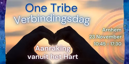 One Tribe Verbindingsdag Arnhem: Aanraking vanuit het Hart \ud83e\udde1