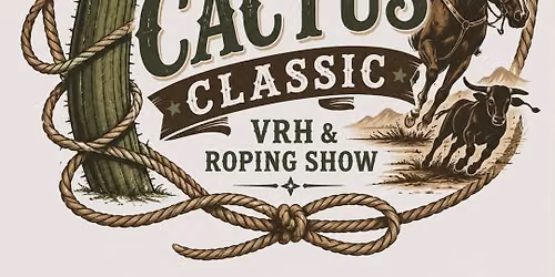 The Crooked Cactus Classic-VRH SHOW & AQHA ROPING