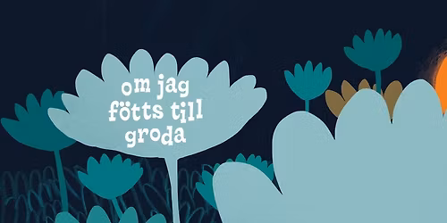 Om jag f\u00f6tts till groda