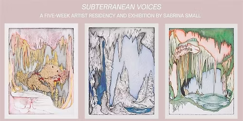 OPENING Subterranean Voices: Artist Residency & Exhibition by Sabrina Small