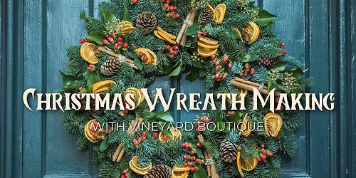 Christmas Wreath Making with Vineyard Boutique