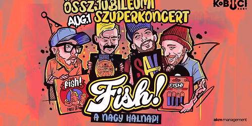 FISH! \/\/ A NAGY HALNAP \/ \u00d6sszjubileumi Szuperkoncert \/\/  08.01. \/\/ Kobuci kert, Budapest