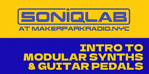 INTRO TO MODULAR SYNTHS & EFFECT PEDALS