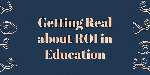 Getting Real About ROI in Education