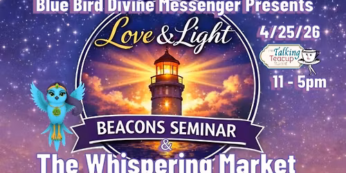 The Love & Light Beacon Seminar & Whispering Market at The Talking Teacup, Chalfont PA