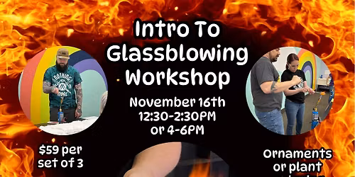 November Intro to Glassblowing Workshop