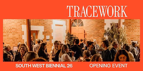 OPENING EVENT | South West Biennial: TRACEWORK