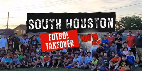 SOUTH HOUSTON F\u00daTBOL TAKEOVER: Free Soccer Clinic + Community Event