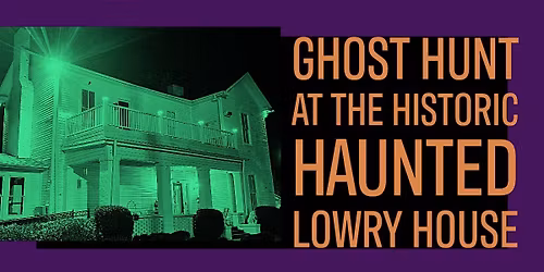 Fall Season Interactive Ghost Hunt , The Lowry House Huntsville, Alabama