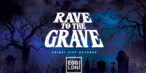 Rave To The Grave at Egg London! Halloween 2025