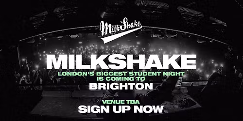Brighton Students! \u26d4\u270b MILKSHAKE COMES TO BRIGHTON - LONDON'S BIGGEST MIDWEEK RAVE IS HERE! \ud83d\udc40 SIGN UP NOW!