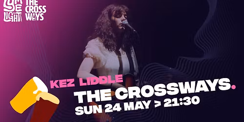 Kez Liddle > Lymelight 2026 x The Crossways!