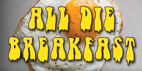 M**der Inc presents: All Die Breakfast