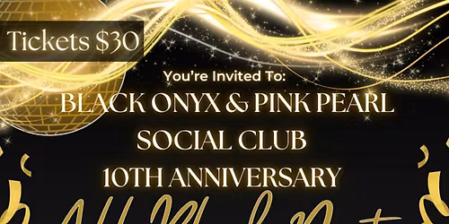 Black Onyx & Pink Pearl Social Club 10th  Anniversary  ALL BLACK Party