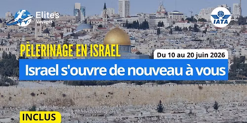 PELERINAGE EN ISRAEL avec Elites Voyages 672-429-849