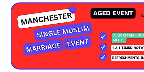 Muslim Marriage Event for Single Muslims in Manchester (Aged Event)