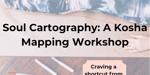 Soul Cartography: A Kosha Mapping Workshop