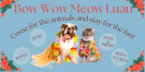 Save the Date - The annual Bow Wow Meow Luau is Back!