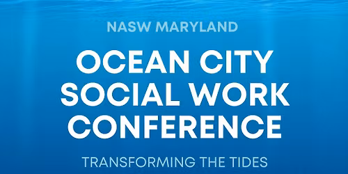 NASW-MD Chapter's 7th Annual Ocean City Conference 2026