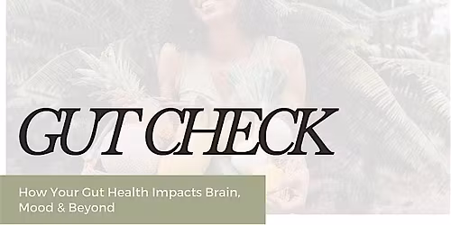 Gut Check: How Your Gut Health Impacts Brain, Behavior & Beyond!