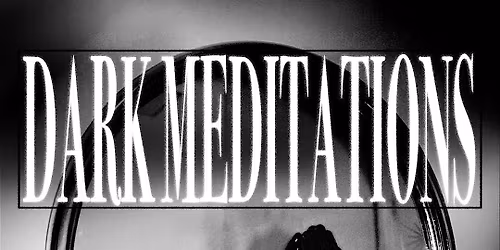 Dark Meditations