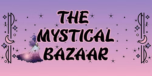 The Mystical Bazaar Inaugural Event "A Practical Magic Affair"