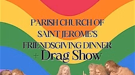St Jerome's Annual Friendsgiving Dinner + Drag Show