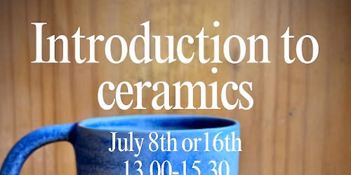 Introduction to ceramics | July 8th 13.00-15.30