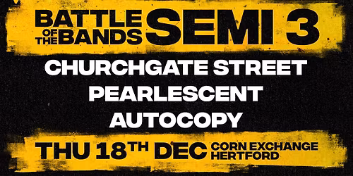 Battle of the Bands - Semi Final 3 | Corn Exchange, Hertford
