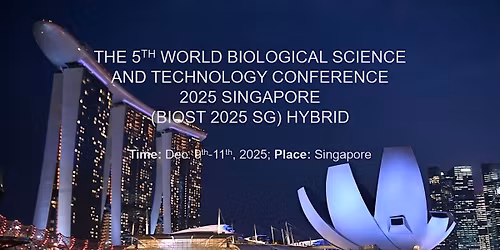 The 5th World Biological Science and Technology Conference 2025 Singapore