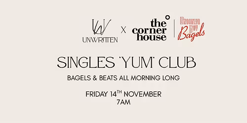Unwritten x The Corner House: Singles 'Yum' Club - Bagels & Beats