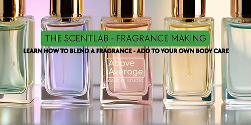 The Scent Lab - Signature Fragrance Making @Above Average Candle Studio