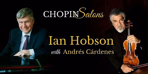 CHOPIN Salons with Ian Hobson (piano) & Andr\u00e9s C\u00e1rdenes (violin)