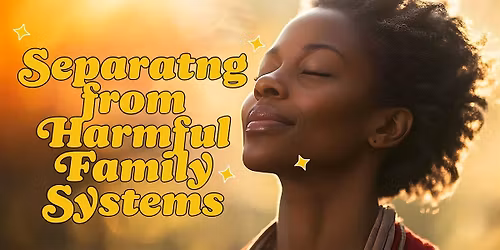 Separating from Harmful Family Systems