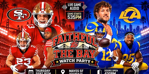 FAITHFUL TO THE BAY 49ERS VS RAMS WATCH PARTY @ MAYES 430PM