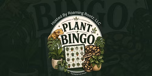 Plant Bingo At The Reptarium Annex Hosted By Roaming Rootz LLC