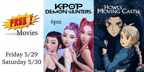 Free Movie Weekend! KPop Demon Hunters (6pm) & Howl\u2019s Moving Castle (7pm) - Fri 5\/29 & Sat 5\/30!!