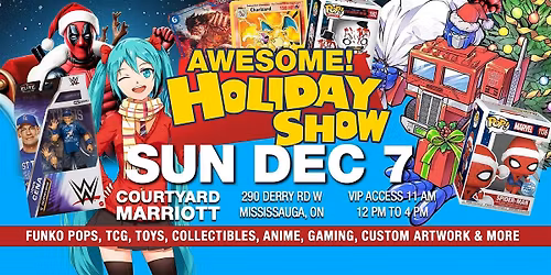 Awesome Holiday Show - Sun Dec 7 - Mississauga's BIGGEST Holiday Toy Show!
