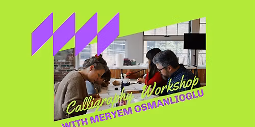 CALLIGRAPHY WORKSHOP with MERYEM OSMANLIIGLU