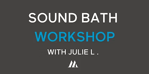 (ORL) Sound Bath Workshop with Julie L.